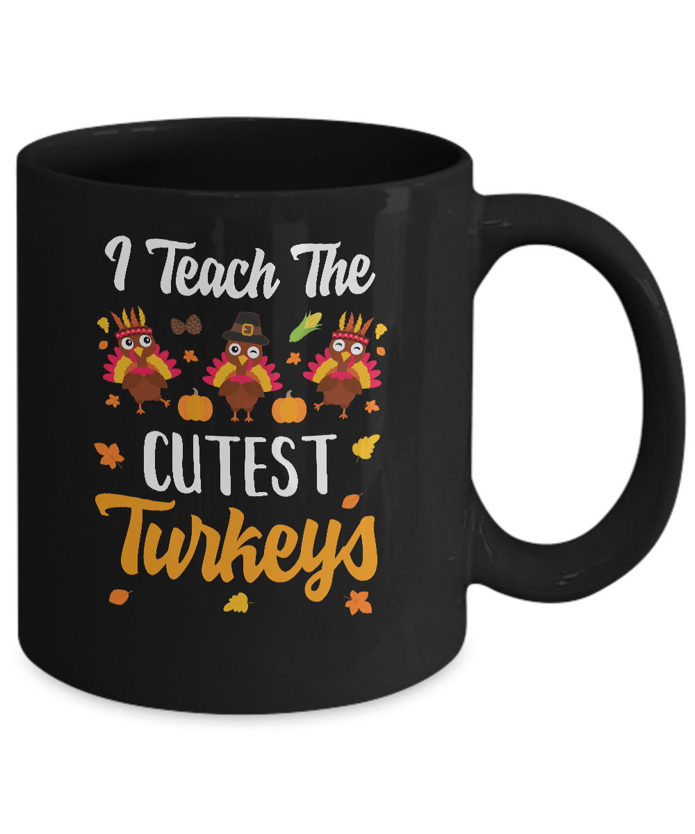 I Teach The Cutest Turkeys Thanksgiving Pumpkin Teachers Mug-Coffee Mug-11oz Mug-Black