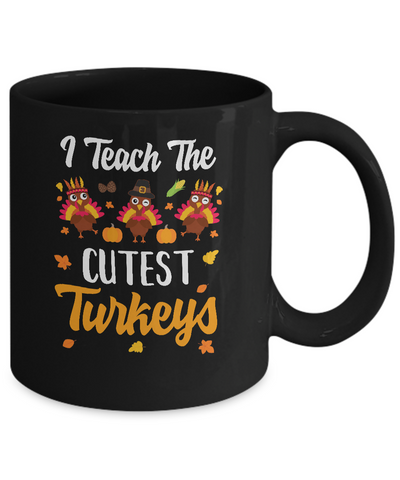 I Teach The Cutest Turkeys Thanksgiving Pumpkin Teachers Mug-Coffee Mug-11oz Mug-Black