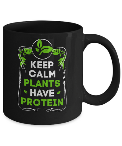 Keep Calm Plants Have Protein Vegan Vegetarian Mug-Coffee Mug-11oz Mug-Black