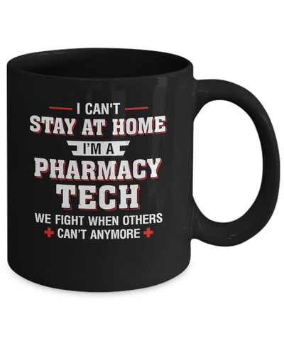 I Can't Stay At Home I'm A Pharmacy Tech Strong Nurse Mug-Coffee Mug-11oz Mug-Black