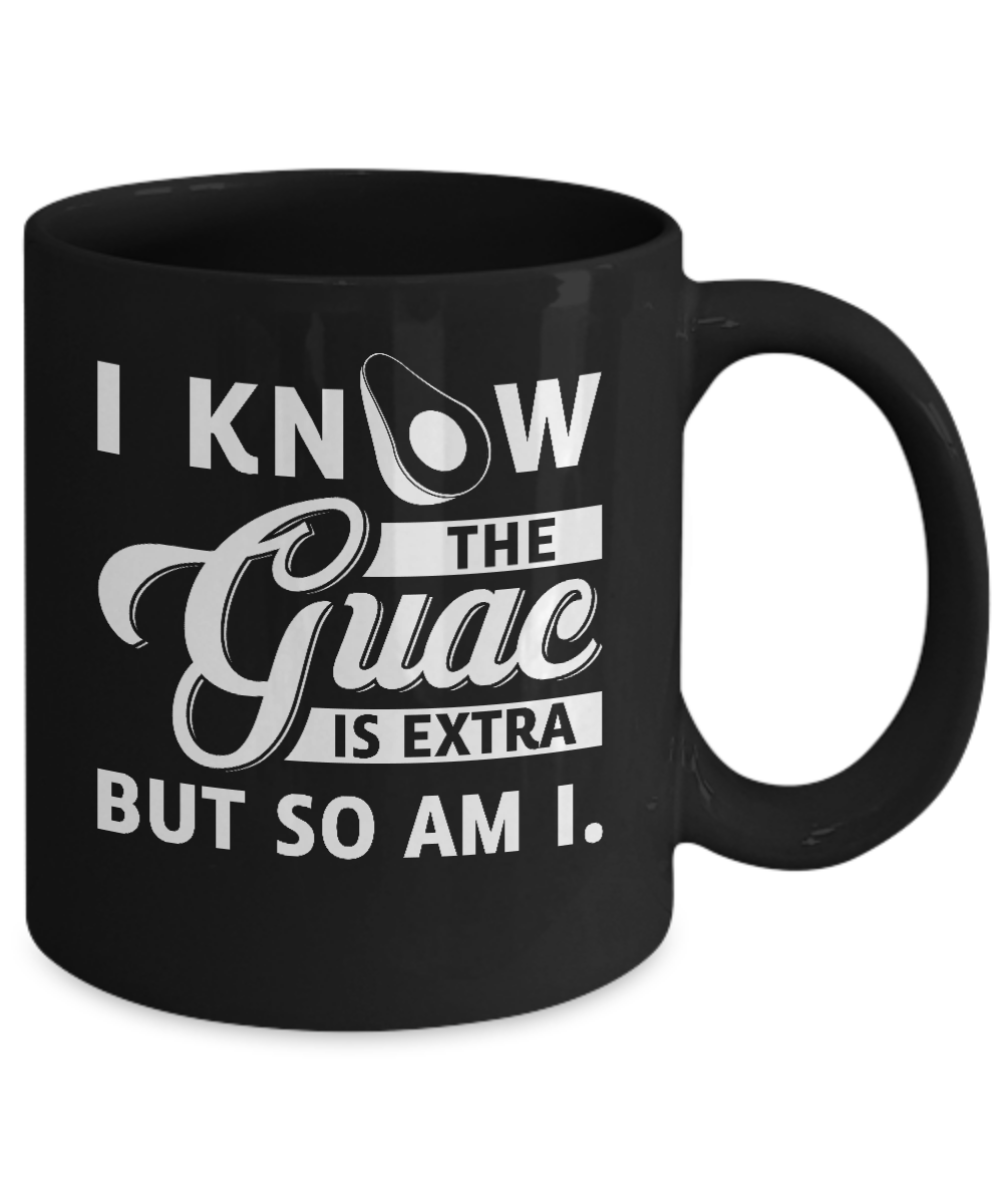 I Know The Guac Is Extra But So Am I Mug-Coffee Mug-11oz Mug-Black