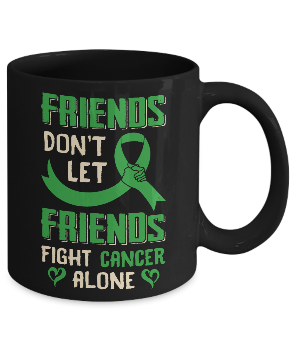 Friends Don't Let Friends Fight Cancer Alone Green Awareness Mug-Coffee Mug-11oz Mug-Black