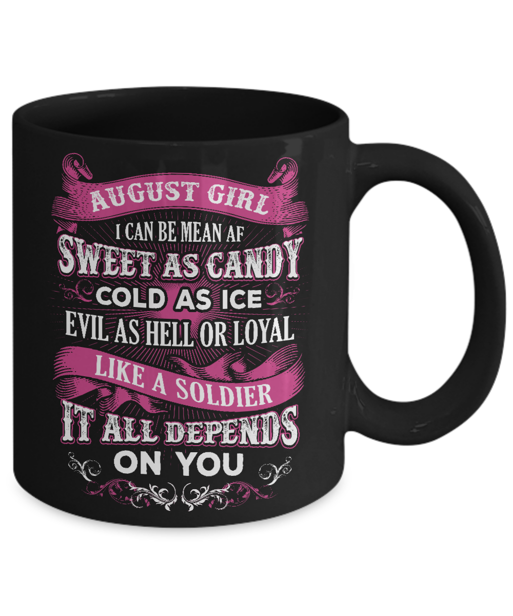 August Girl I Can Be Mean Af Sweet Candy Ice Hell Soldier Depends On You Mug-Coffee Mug-11oz Mug-Black
