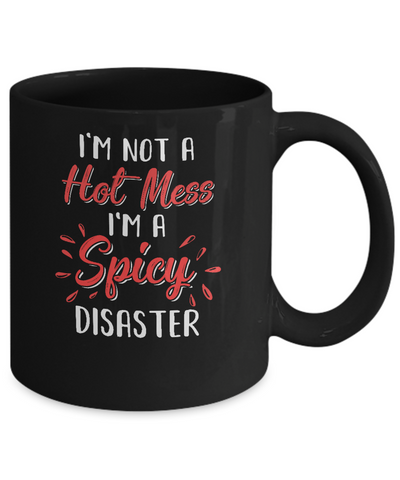 I'm Not A Hot Mess I'm A Spicy Disaster Mug-Coffee Mug-11oz Mug-Black