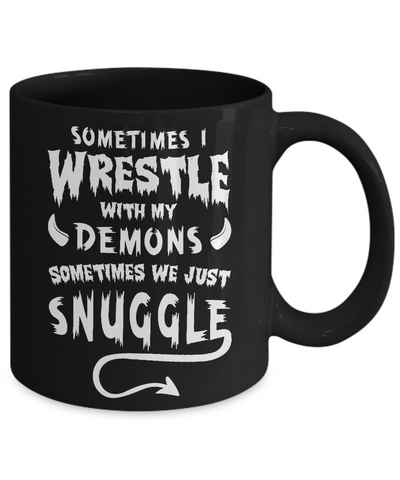 Sometimes I Wrestle With My Demons Sometimes We Just Snuggle Mug-Coffee Mug-11oz Mug-Black