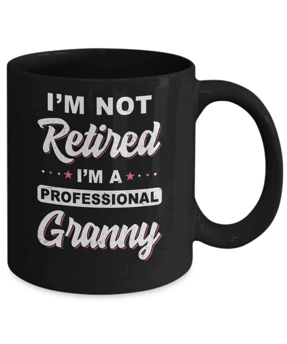 I'm Not Retired A Professional Granny Mother Day Gift Mug-Coffee Mug-11oz Mug-Black