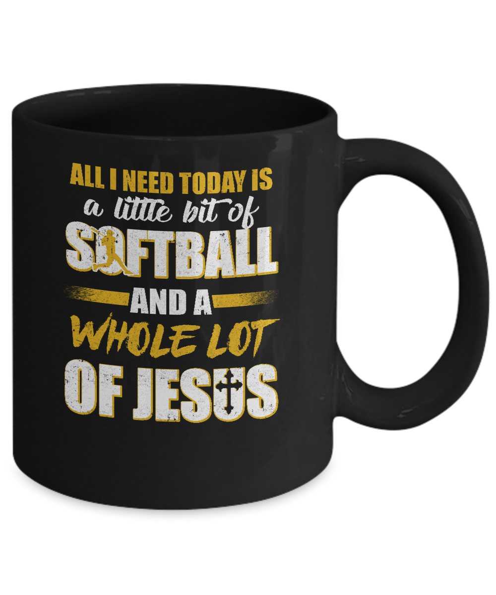 All I Need Today Is A Little Bit Of Softball And A Whole Lot Of Jesus Mug-Coffee Mug-11oz Mug-Black