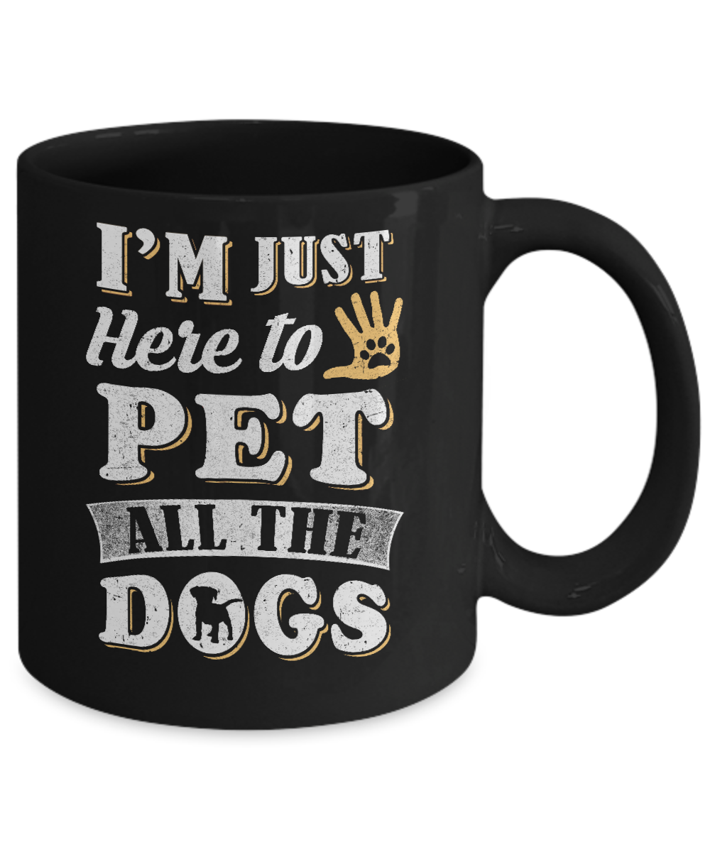 I'm Just Here To Pet All The Dogs Mug-Coffee Mug-11oz Mug-Black