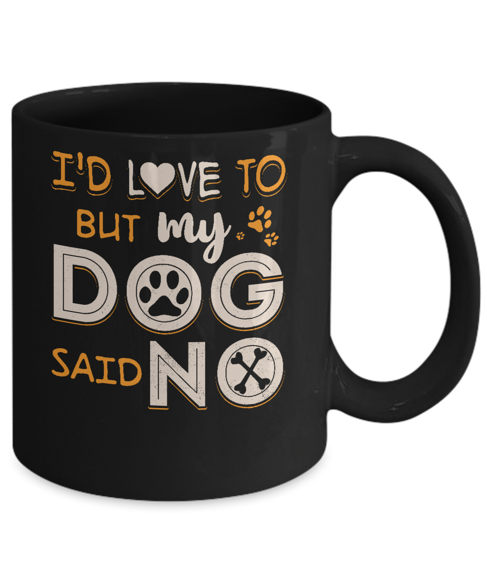 I'd Love To But My Dog Said No Mug-Coffee Mug-11oz Mug-Black