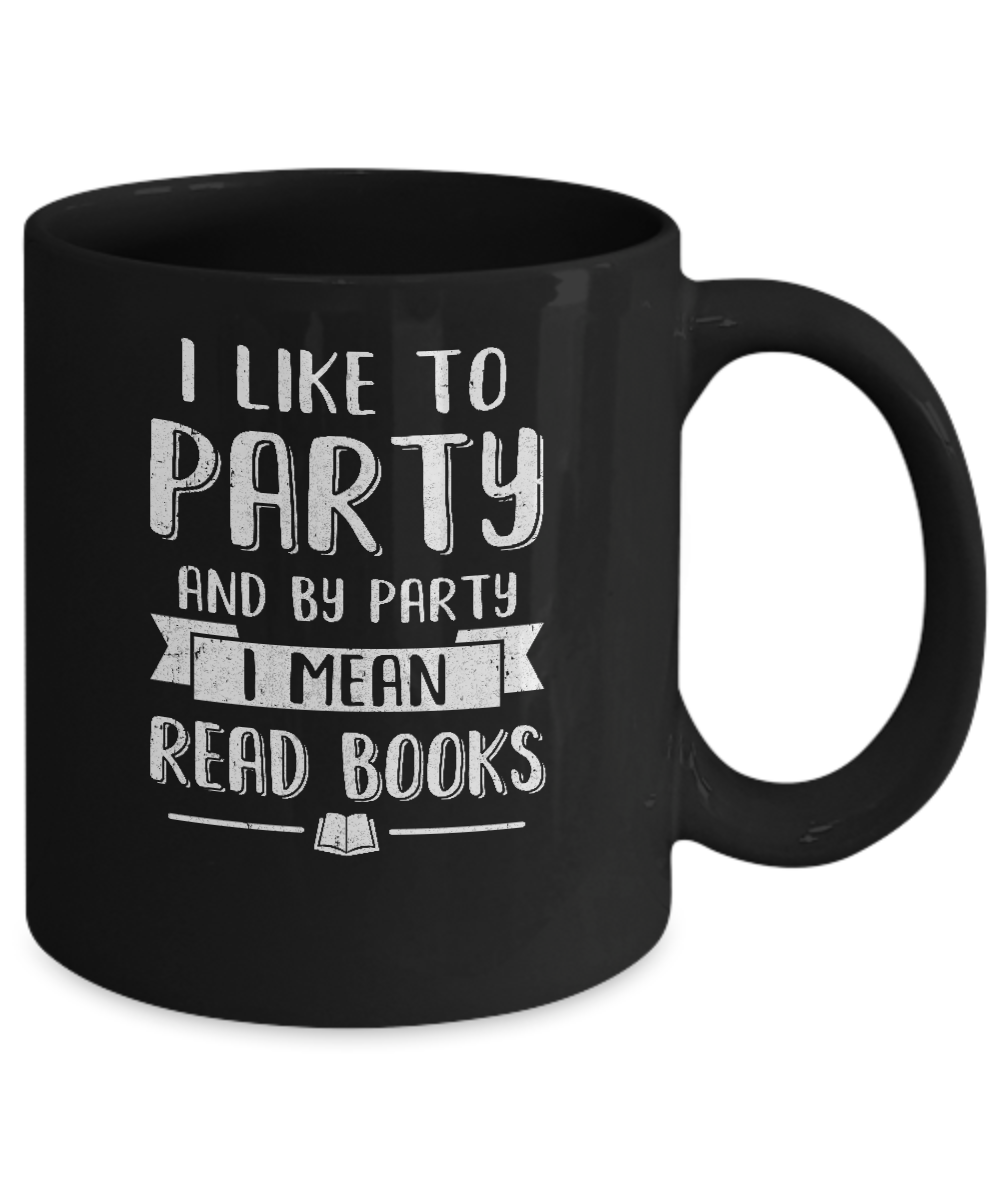 Funny I Like To Party And By Party I Mean Read Books Mug-Coffee Mug-11oz Mug-Black