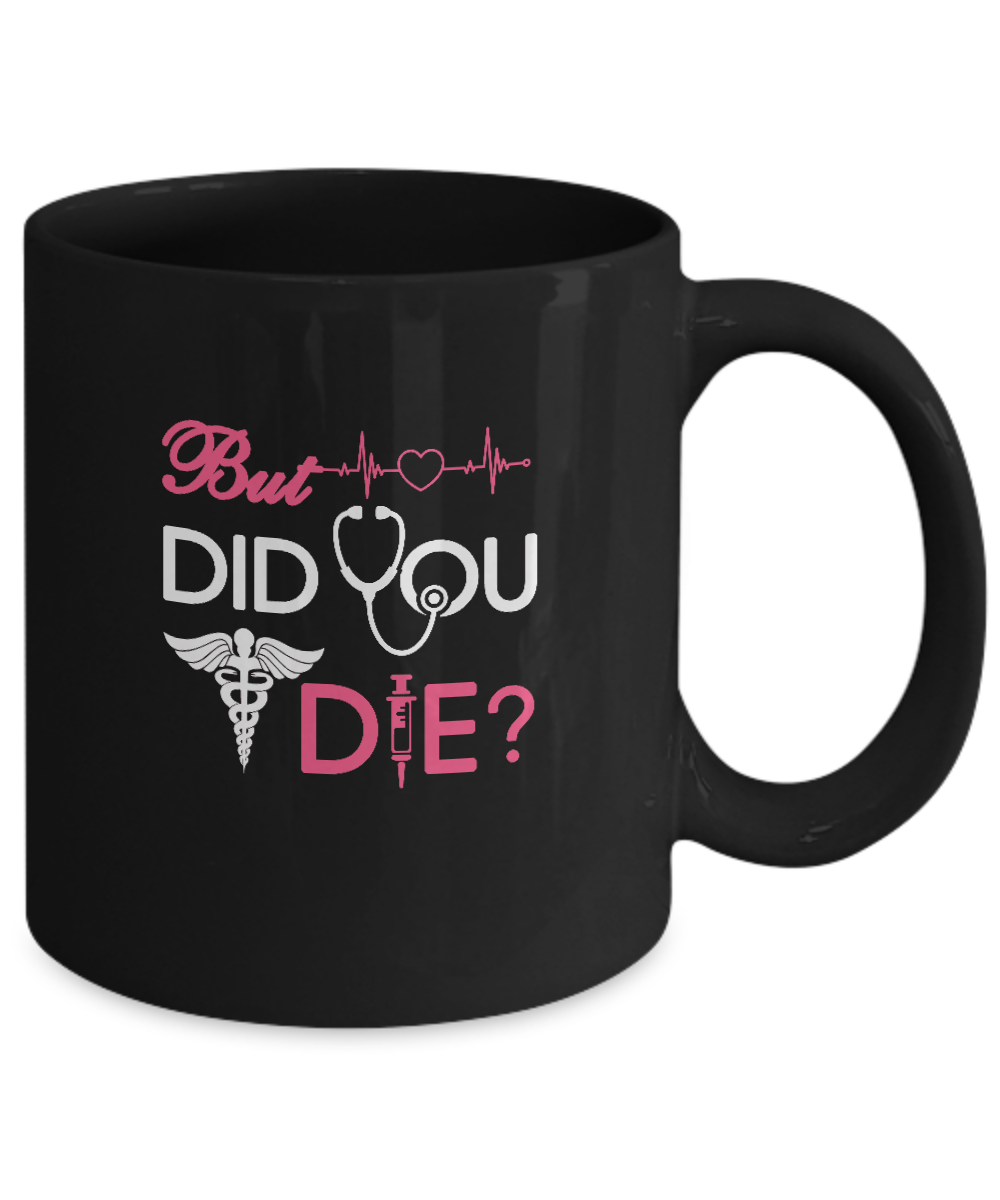 But Did You Die Nurse Mug-Coffee Mug-11oz Mug-Black