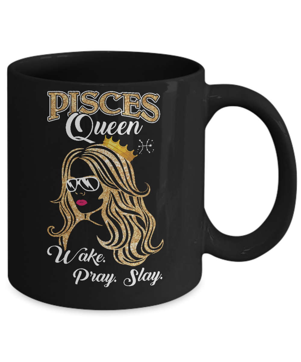 Pisces Queen Wake Pray Slay February March Girl Birthday Gift Mug-Coffee Mug-11oz Mug-Black