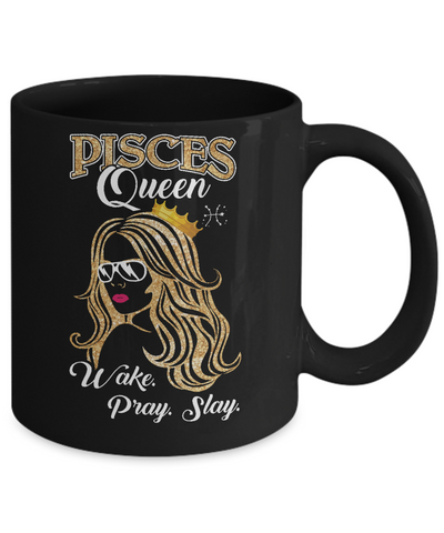 Pisces Queen Wake Pray Slay February March Girl Birthday Gift Mug-Coffee Mug-11oz Mug-Black