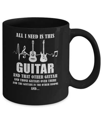 All I Need Is This Guitar True Story About Guitarists Mug-Coffee Mug-11oz Mug-Black