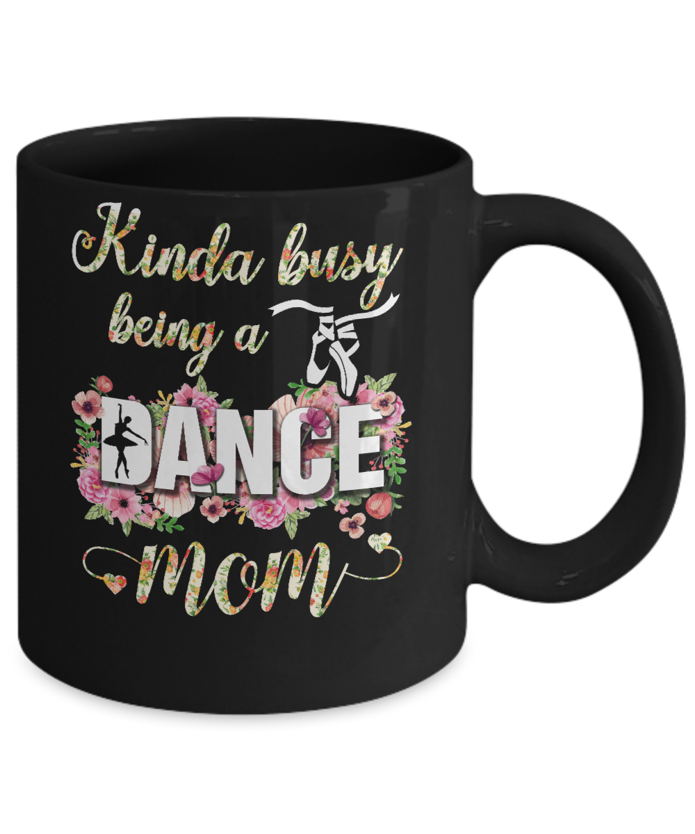Kinda Busy Being A Dance Mom Mother's Day Mug-Coffee Mug-11oz Mug-Black