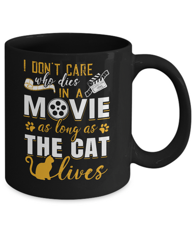 I Don't Care Who Dies In A Movie As Long As The Cat Lives Mug-Coffee Mug-11oz Mug-Black