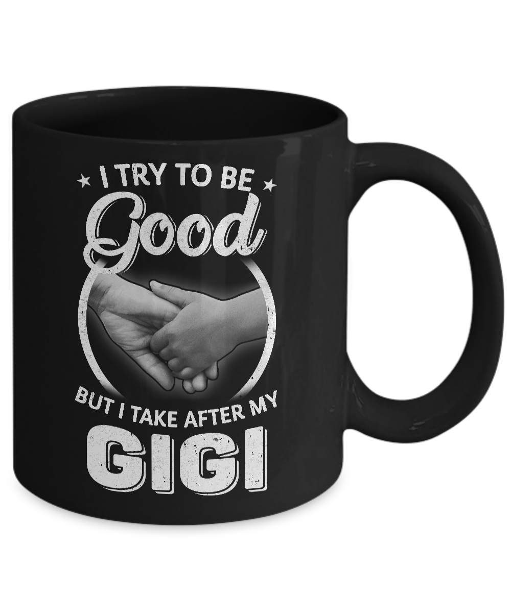 I Try To Be Good But I Take After My Gigi Toddler Kids Mug-Coffee Mug-11oz Mug-Black