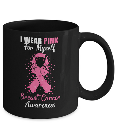 I Wear Pink For Myself Support Breast Cancer Awareness Mug-Coffee Mug-11oz Mug-Black