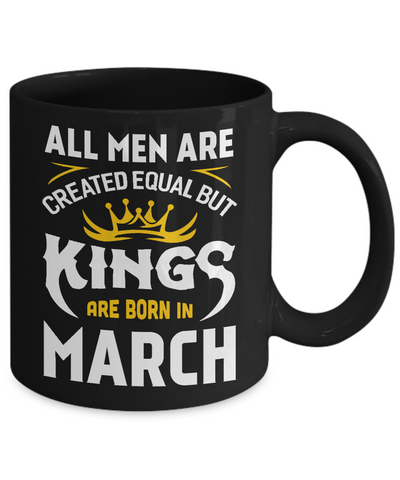 All Men Are Created Equal But Kings Are Born In March Mug-Coffee Mug-11oz Mug-Black