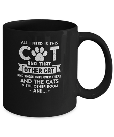 All I Need Is This Cat And That Other Cat Mug-Coffee Mug-11oz Mug-Black