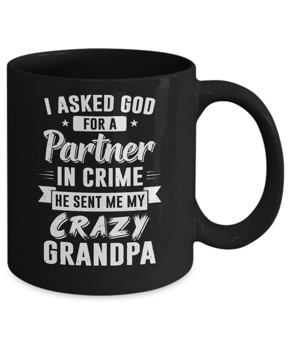 I Asked God For A Partner In Crime He Sent Me Crazy Grandpa Mug-Coffee Mug-11oz Mug-Black