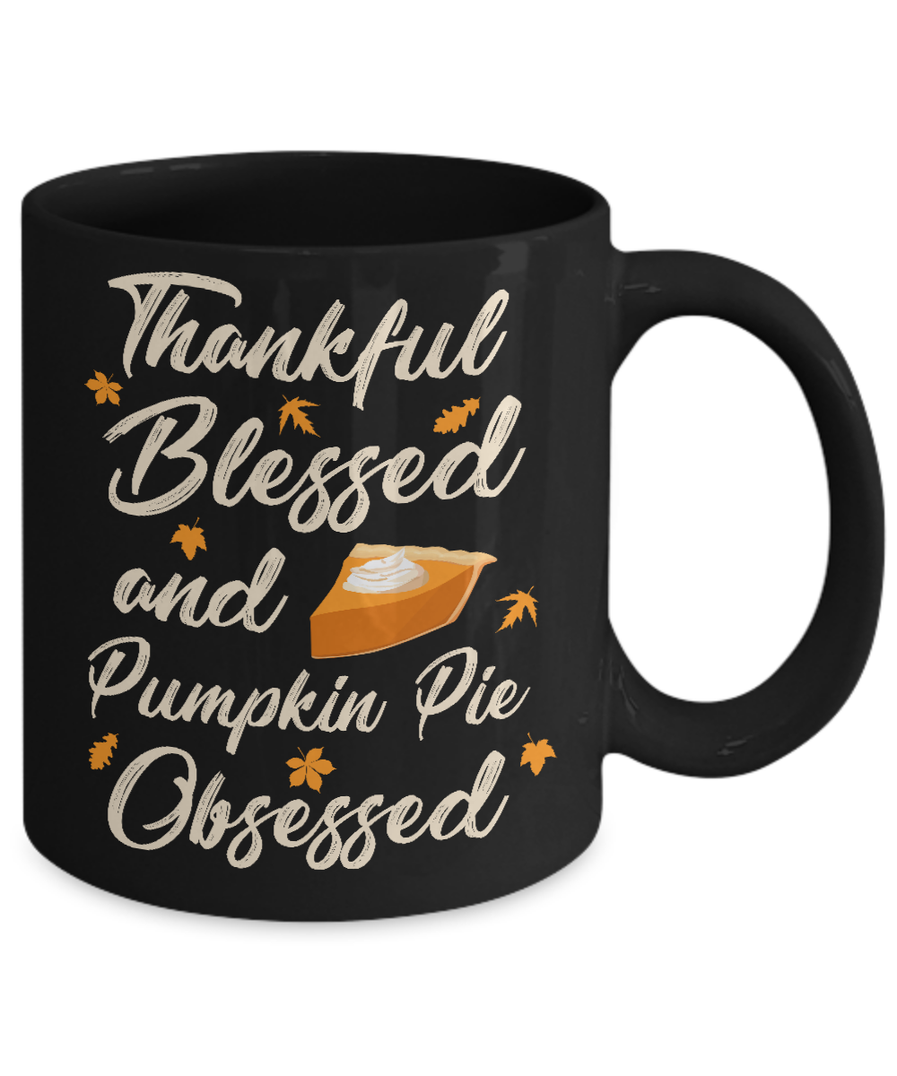 Thankful Blessed And Pumpkin Pie Obsessed Grateful Shirt & Sweatshirt-Coffee Mug-11oz Mug-Black