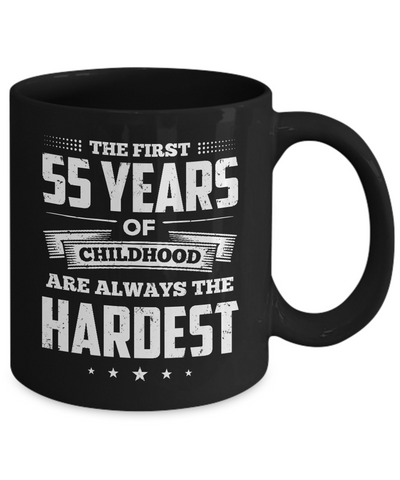 The First 55 Years Of Childhood Are Always The Hardest Birthday Mug-Coffee Mug-11oz Mug-Black