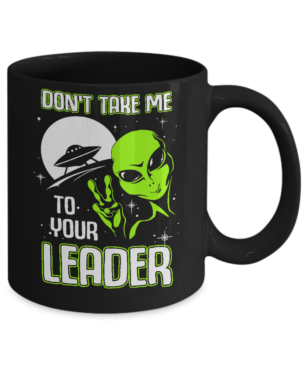 Don't Take Me To Your Leader Alien UFO Mug-Coffee Mug-11oz Mug-Black