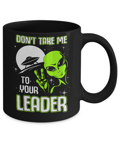 Don't Take Me To Your Leader Alien UFO Mug-Coffee Mug-11oz Mug-Black