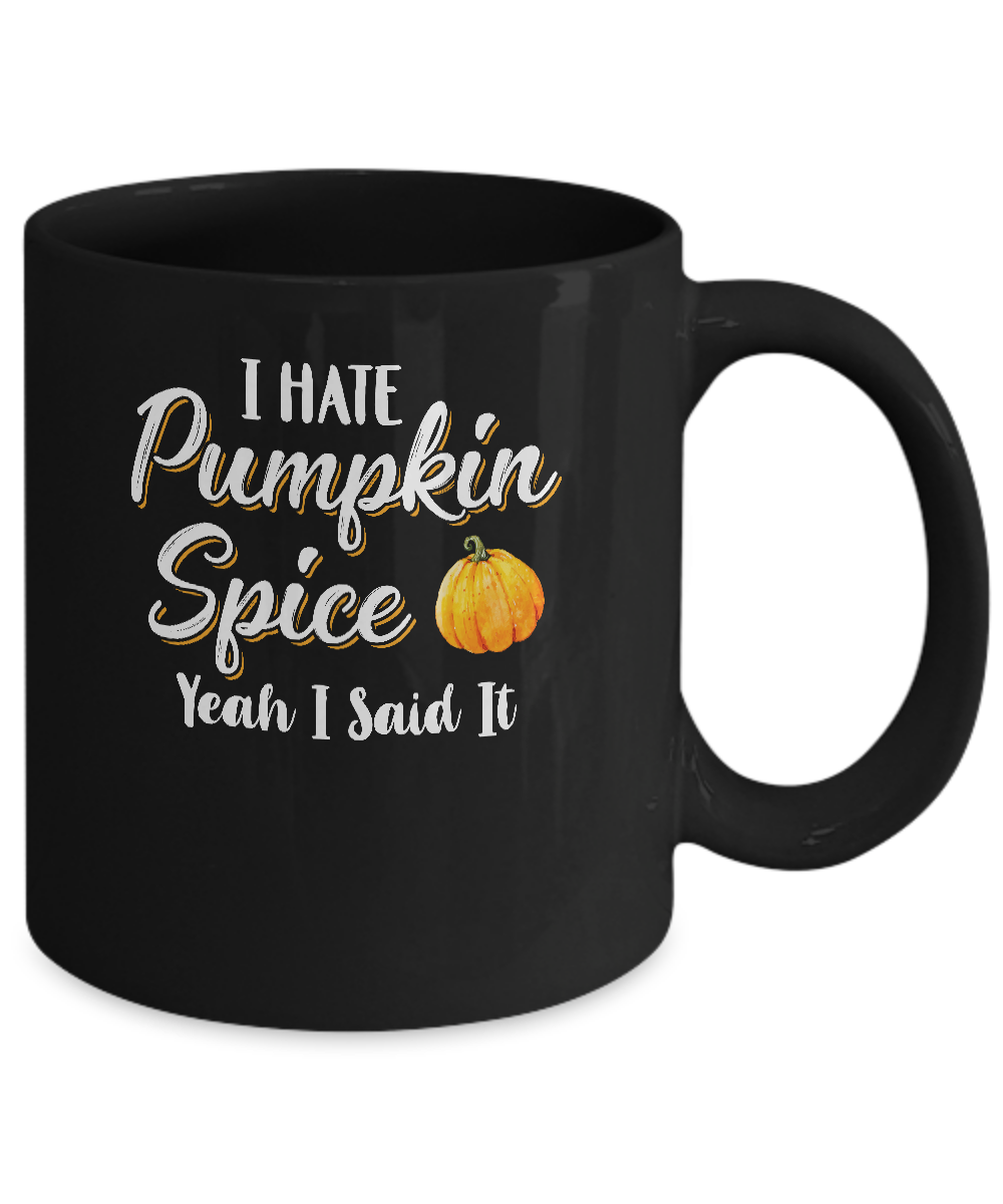 I Hate Pumpkin Spice Yeah I Said It Funny Halloween Fall Mug-Coffee Mug-11oz Mug-Black