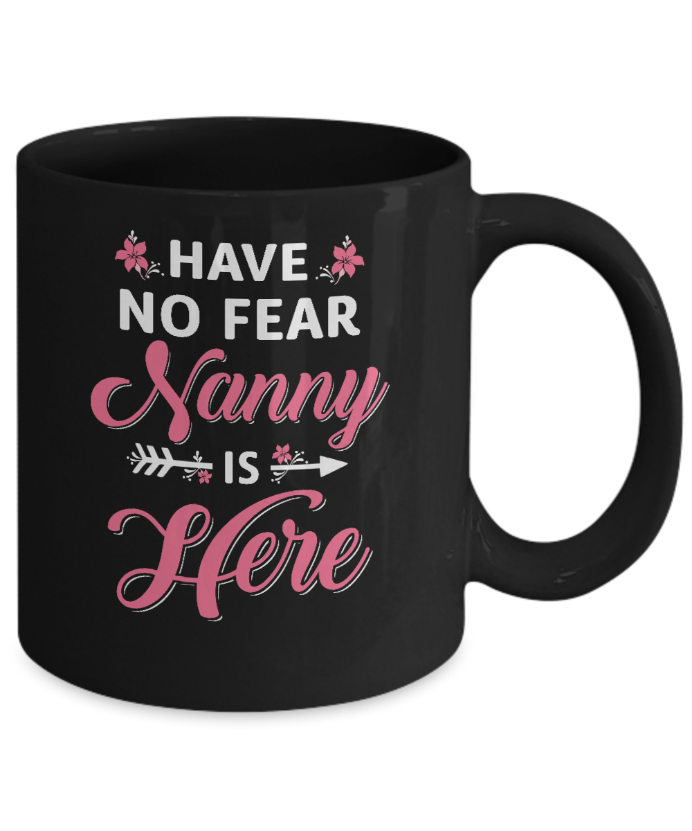 Have No Fear Nanny Is Here Mother's Day Gift Mug-Coffee Mug-11oz Mug-Black