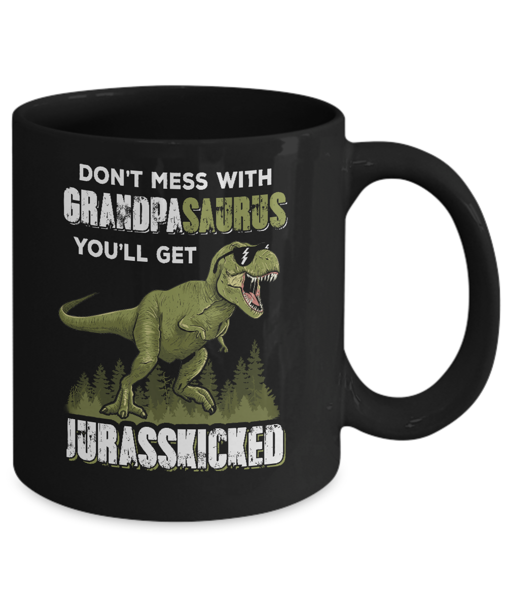 Don't Mess With Grandpasaurus You'll Get Jurasskicked Mug-Coffee Mug-11oz Mug-Black