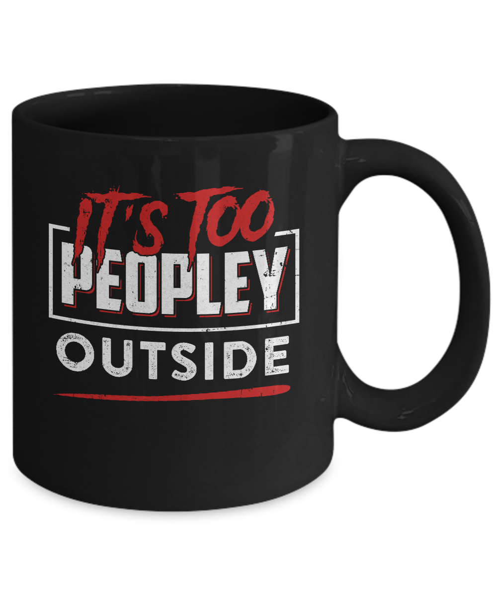 It's Too Peopley Outside Mug-Coffee Mug-11oz Mug-Black