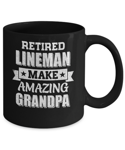 Funny Retired Lineman Make Amazing Grandpa Gifts Mug-Coffee Mug-11oz Mug-Black