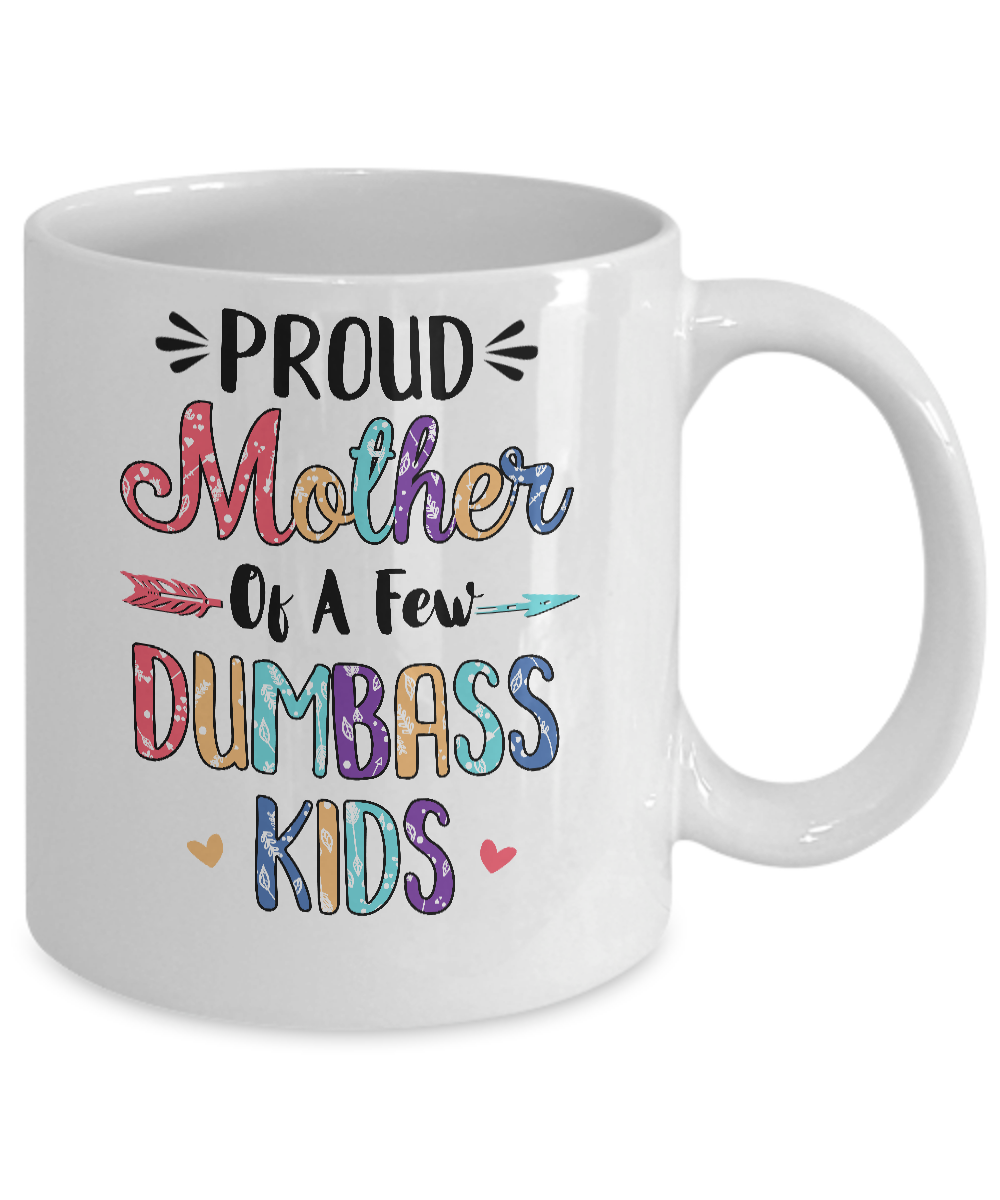 Proud Mother Of A Few Dumbass Kids Colour Mother Gift Mug-Coffee Mug-11oz Mug-White
