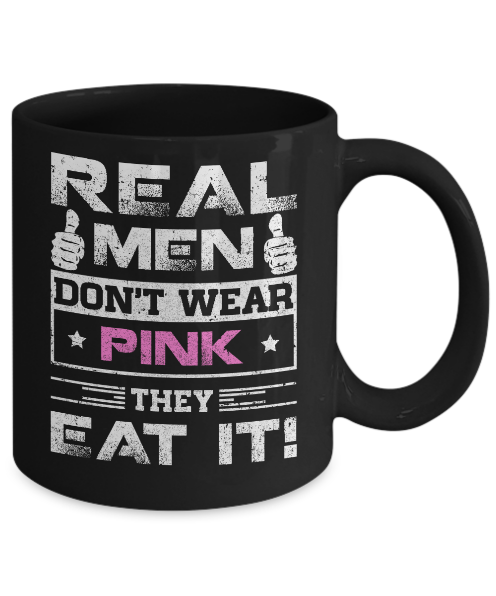 Real Men Don't Wear Pink They Eat It Mug-Coffee Mug-11oz Mug-Black