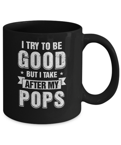 Toddler Kids I Try To Be Good But I Take After My Pops Mug-Coffee Mug-11oz Mug-Black