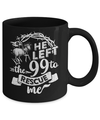 He Left The 99 To Rescue Me Christian Mug-Coffee Mug-11oz Mug-Black