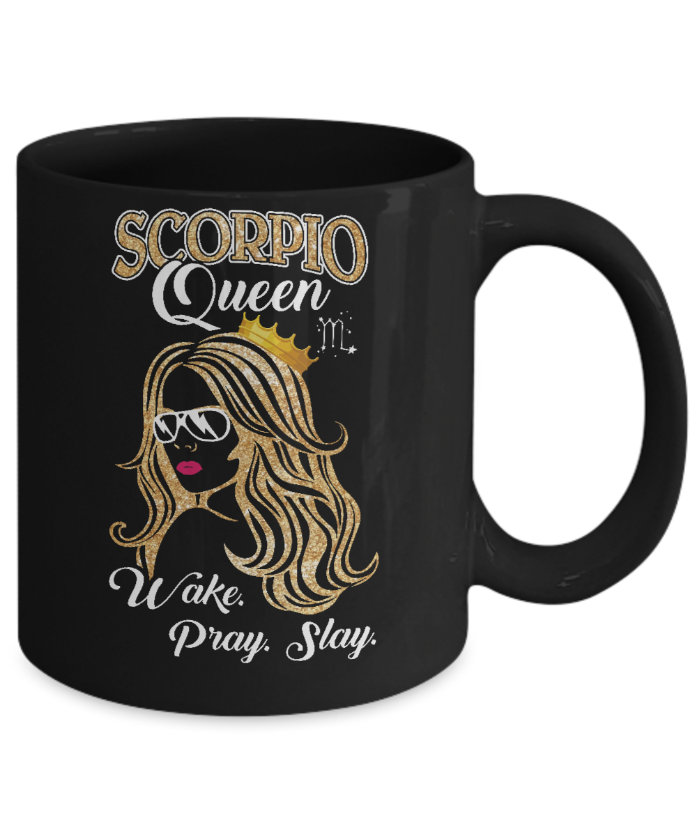 Scorpio Queen Wake Pray Slay October November Girl Birthday Gift Mug-Coffee Mug-11oz Mug-Black