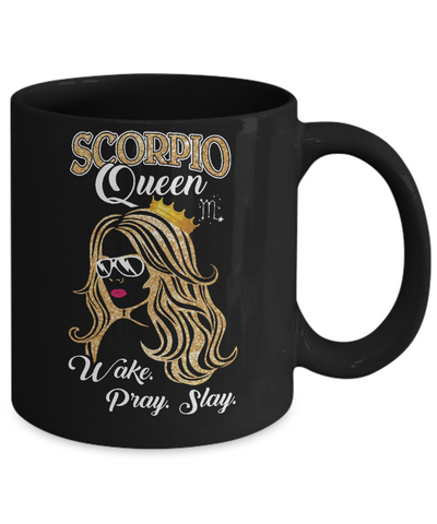 Scorpio Queen Wake Pray Slay October November Girl Birthday Gift Mug-Coffee Mug-11oz Mug-Black