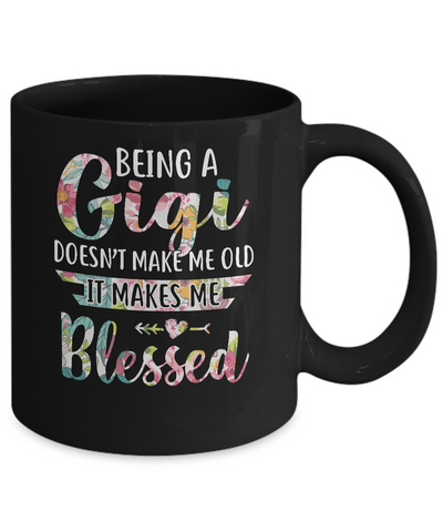 Being A Gigi Doesn't Make Me Old It Makes Me Blessed Mug-Coffee Mug-11oz Mug-Black