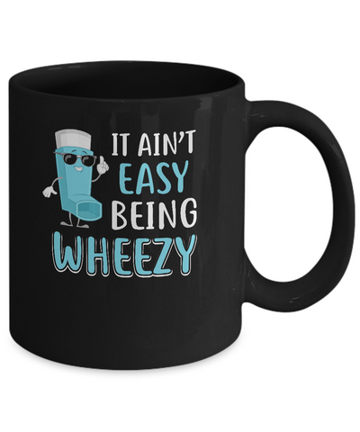 It Ain't Easy Being Wheezy Funny Asthma Inhaler Mug-Coffee Mug-11oz Mug-Black