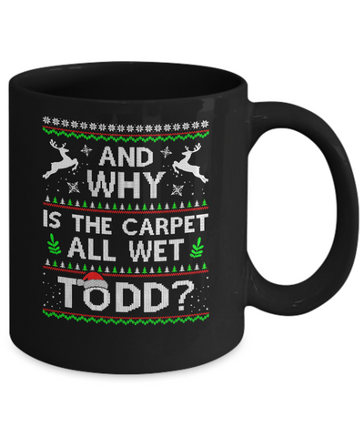 Why Is The Carpet All Wet Todd Funny Christmas Mug-Coffee Mug-11oz Mug-Black