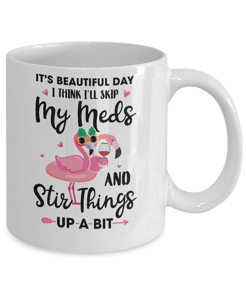 It's A Beautiful Day I Think I'll Skip My Meds Flamingo Mug-Coffee Mug-11oz Mug-White