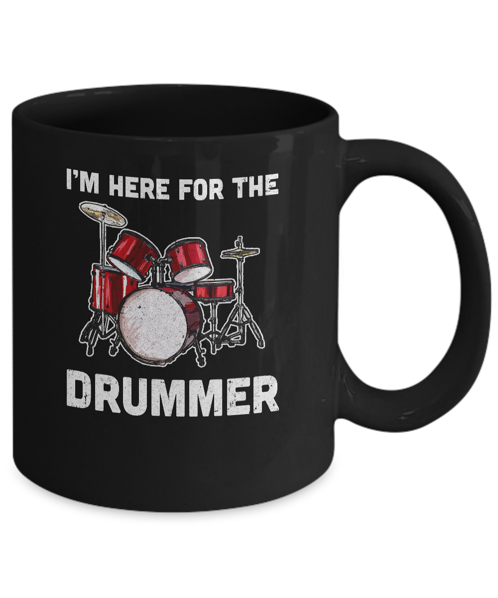 I'm Here For The Drummer Funny Gift For Girfriend Wife Mom Mug-Coffee Mug-11oz Mug-Black