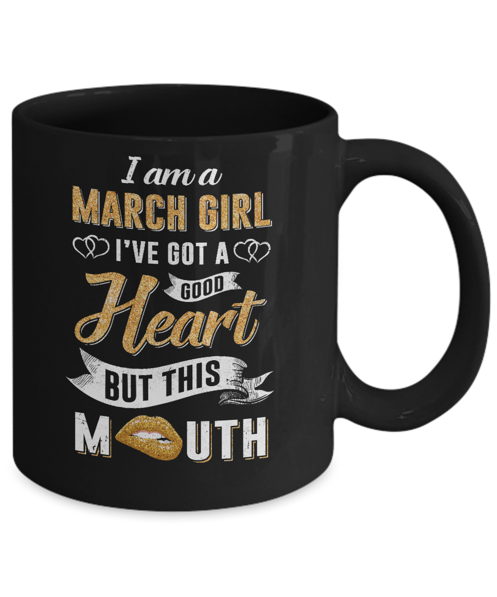 I Am A March Girl I've Got A Good Heart Birthday Mug-Coffee Mug-11oz Mug-Black