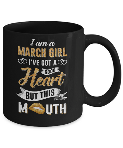 I Am A March Girl I've Got A Good Heart Birthday Mug-Coffee Mug-11oz Mug-Black