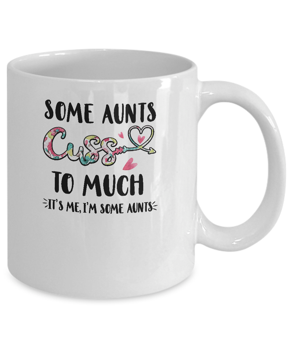 Some Aunts Cuss Too Much It's Me I'm Some Aunts Mug-Coffee Mug-11oz Mug-White