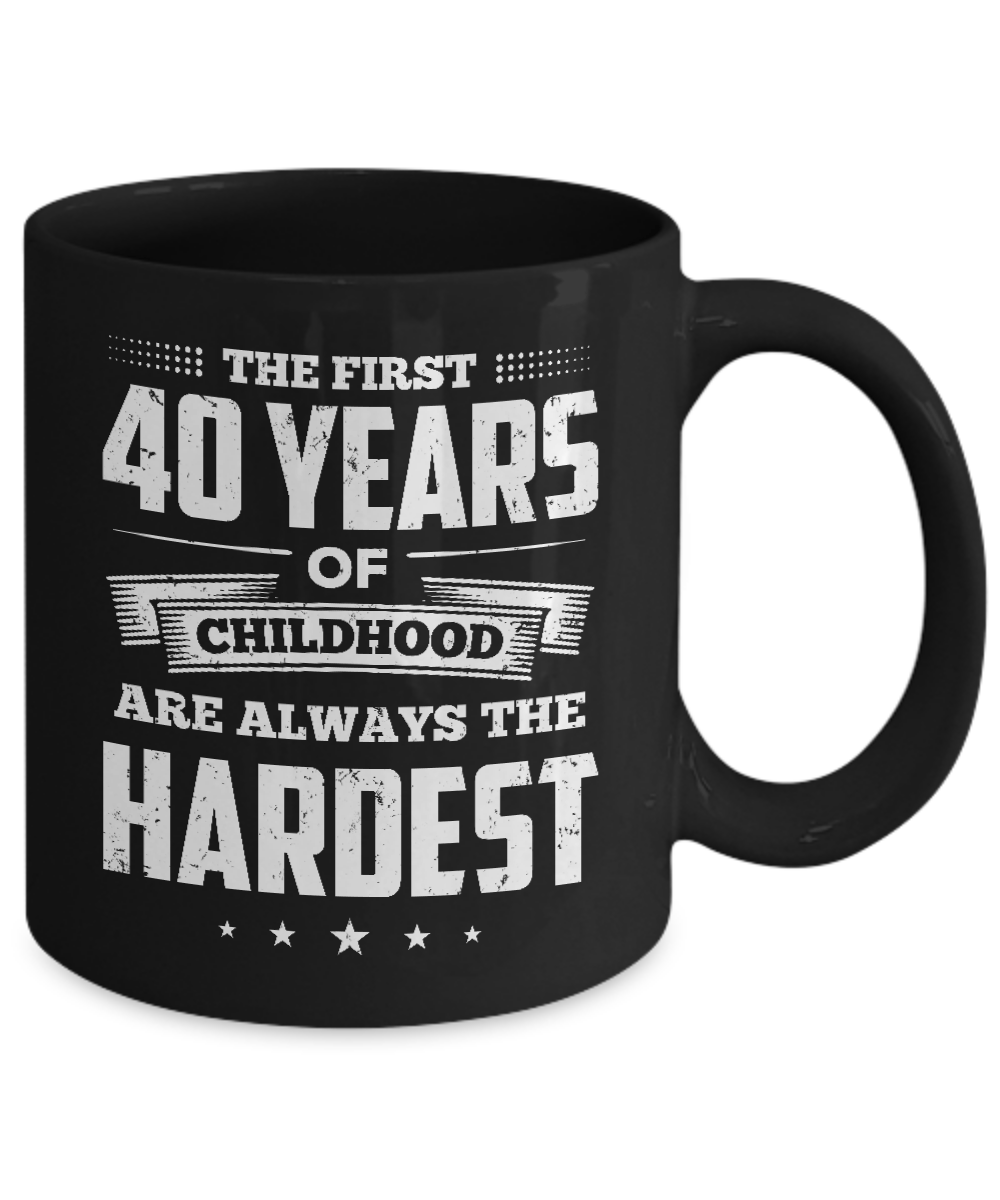 The First 40 Years Of Childhood Are Always The Hardest Birthday Mug-Coffee Mug-11oz Mug-Black