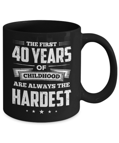 The First 40 Years Of Childhood Are Always The Hardest Birthday Mug-Coffee Mug-11oz Mug-Black